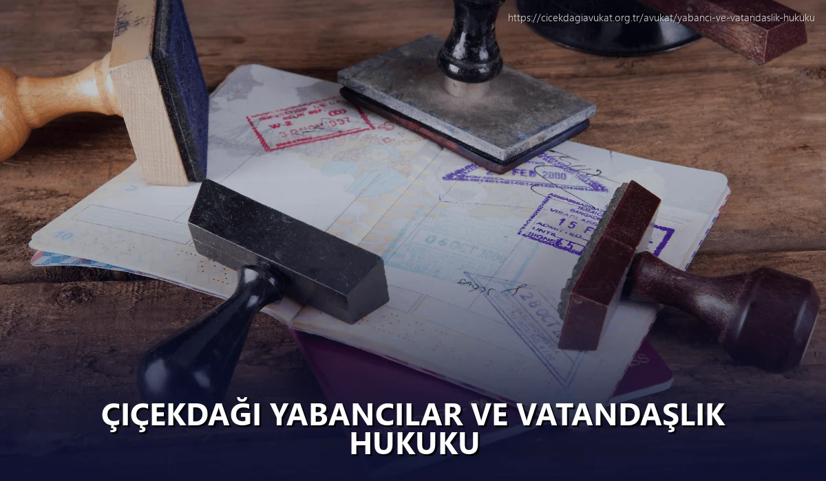 Çiçekdaği Yabancılar ve Vatandaşlık Hukuku